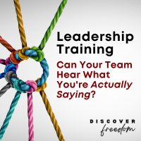 Leadership Training: Can Your Team Hear What You're Actually Saying?