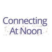 Connecting At Noon - Are You an Effective Networker?
