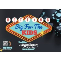 Betting Big For The Kids: Benefitting The Children's Museum at La Habra