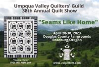 38th Annual Umpqua Valley Quilters' Guild Quilt Show - “Seams Like Home”