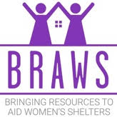 BRAWS- Bringing Resources to Aid Women's Shelters