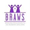 BRAWS- Bringing Resources to Aid Womens Shelters