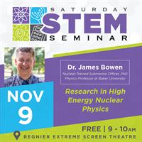 Saturday STEM Seminar - 'Research in High Energy Nuclear Physics' Presented by Dr. James Bowen