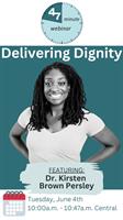 Delivering Dignity - A 47 Minute Webinar