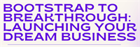 Bootstrap to Breakthrough: Launching Your Dream Business (KC)