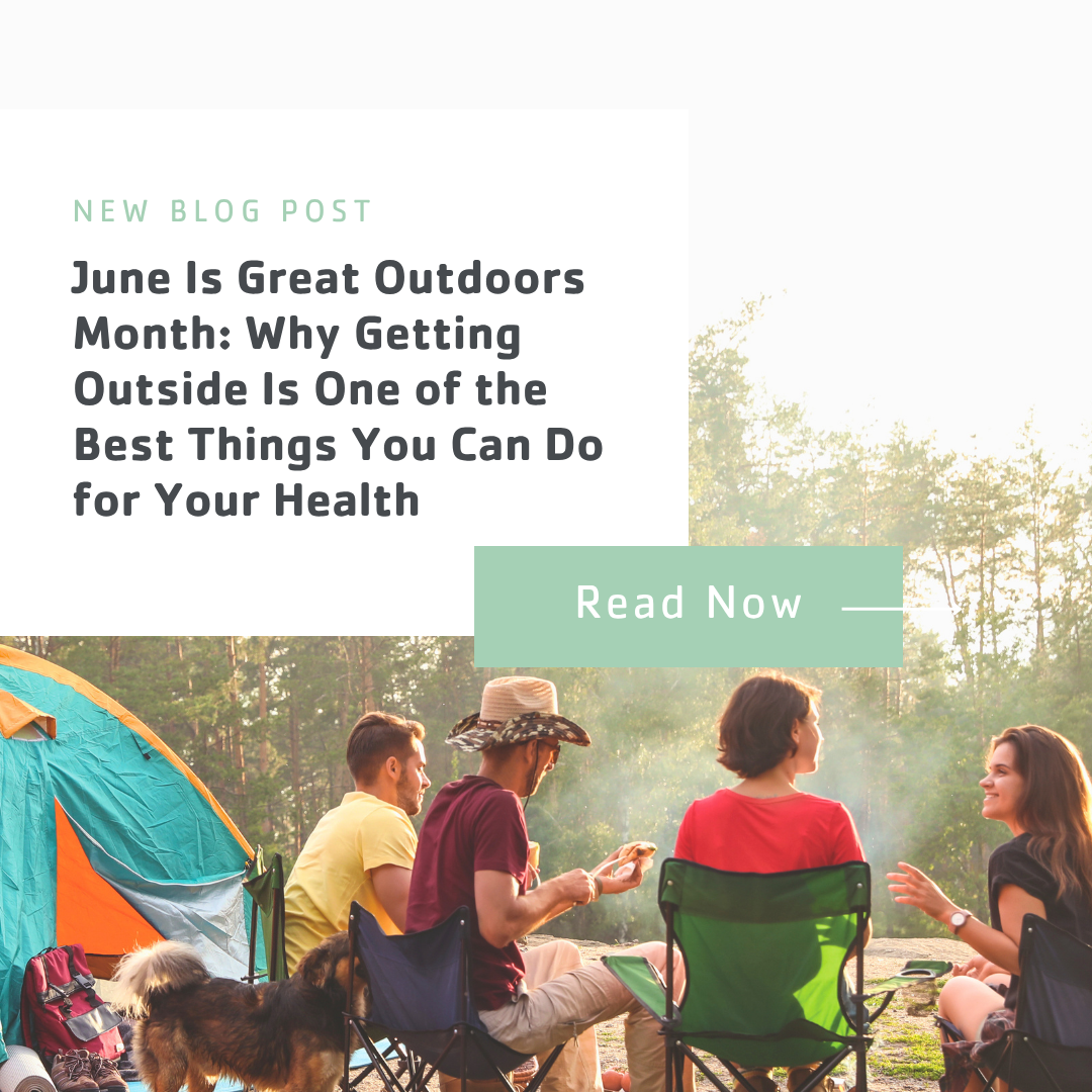 June Is Great Outdoors Month: Why Getting Outside Is One of the Best Things You Can Do for Your Health