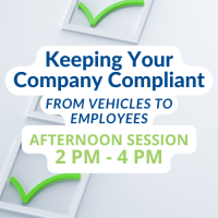 Keeping Your Company Compliant from Vehicles to Employees- Afternoon Session