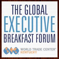 Global Executive Breakfast Forum: “Trade Without Borders" - The New Focus on Canada and Mexico