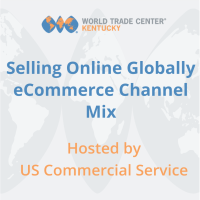 Selling Online Globally - eCommerce Channel Mix Hosted by US Commercial Service