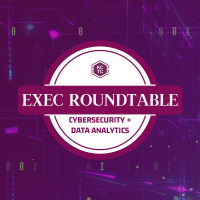 Exec Roundtable | Cybersecurity & Data Analytics