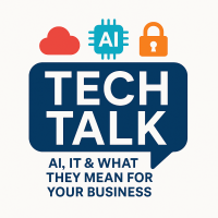 Tech Talk: AI, IT & What They Mean for Your Business