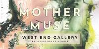 "Mother Muse" Group Artist Show: May 18 Artist Reception and May 20 Public Opening