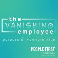 The Vanishing Employee: Purpose Driven Retention