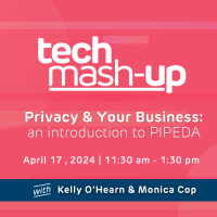 Tech Mash-up: Privacy and Your Business - An Introduction to PIPEDA