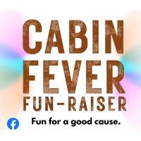 Cabin Fever Fun-Raiser 2024