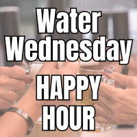 Water Wednesday Happy Hour-4:00 PM