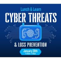 Education: Lunch & Learn: Cyber Threats & Loss Prevention