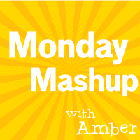  Monday Mashup with Amber