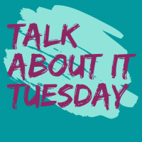 Talk About It Tuesday (Virtual)