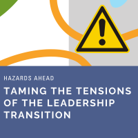 2022 - Taming the Tensions of the Leadership Transition:  Hazards Ahead