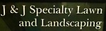 J & J Specialty Lawn & Landscaping LLC