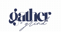 Gather + Grind 