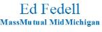 MassMutual MidMichigan ~ Ed Fedell, RHU, CLU, ChFC, CASL, LIC