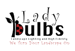Lady Bulbs Landscape Lighting & High Fidelity