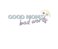 K&S Designs Good Moms, Bad Words