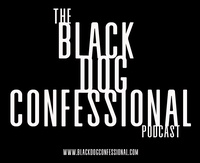 The Black Dog Confessional Podcast