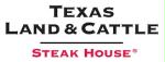TEXAS LAND & CATTLE STEAK HOUSE