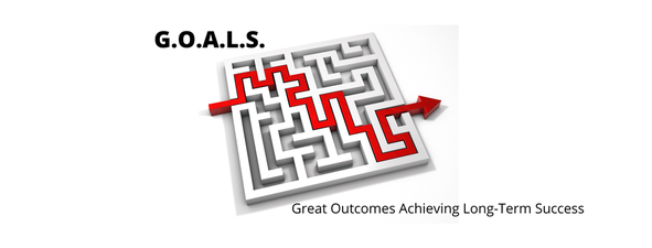 G.O.A.L.S. Great Outcomes Achieving Long-Term Success