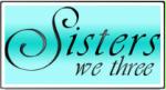Sisters We Three Sisters We Three