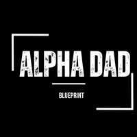 Alpha Dad Blueprint