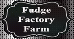 Fudge Factory Farm
