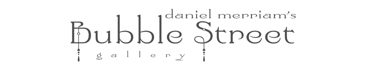 Daniel Merriam's Bubble Street Gallery