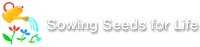 Sowing Seeds for Life Sowing Seeds for Life