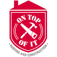 On Top of It Roofing and Construction 