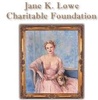 Jane K. Lowe Charitable Foundation Jane K. Lowe Charitable Foundation