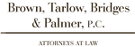 Brown, Tarlow, Bridges & Palmer PC