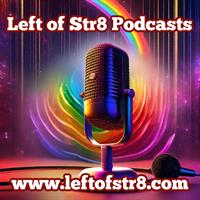 Left of Str8 Podcasts