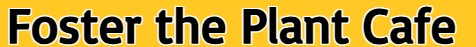 Foster the Plant Cafe Foster the Plant Cafe