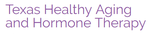Texas Healthy Aging and Hormone Therapy Texas Healthy Aging and Hormone Therapy