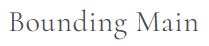 Bounding Main