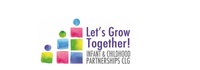 Let's Grow Together! Infant&childhood Partnerships CLG. 