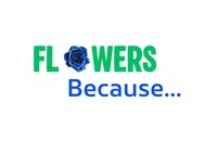 Flowers Because...