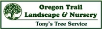 Tony's Tree Service & Oregon Trail Landscape & Nursery