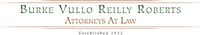 BURKE VULLO REILLY ROBERTS ATTORNEYS AT LAW