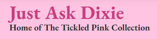 Just ask Dixie and  Home of Tickled Pink Collection