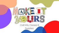 Make it Yours Crafts, Kits, & Classes